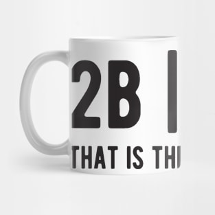 2B or not 2B that is the question - Funny Programming Jokes - Light Color Mug